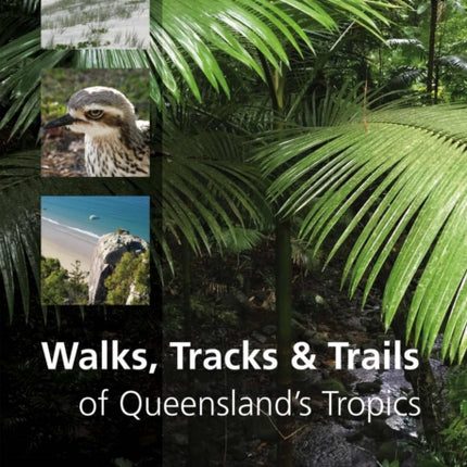 Walks, Tracks and Trails of Queensland's Tropics