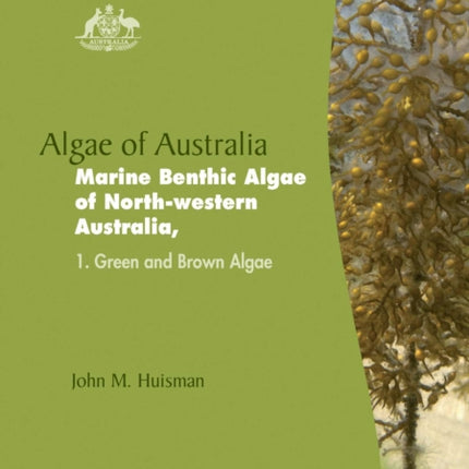 Algae of Australia: Marine Benthic Algae of North-western Australia 1: Green and Brown Algae