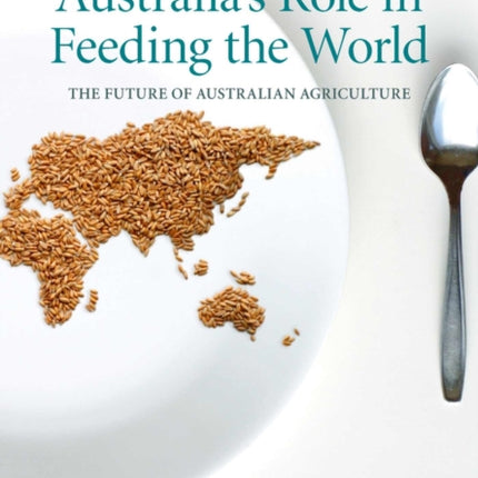 Australia's Role in Feeding the World: The Future of Australian Agriculture