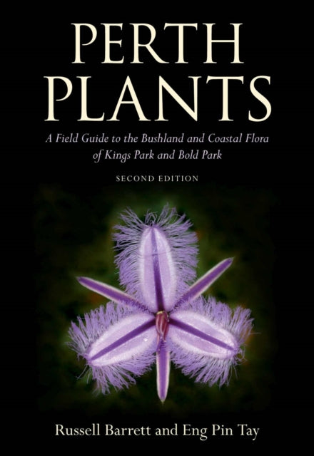 Perth Plants: A Field Guide to the Bushland and Coastal Flora of Kings Park and Bold Park