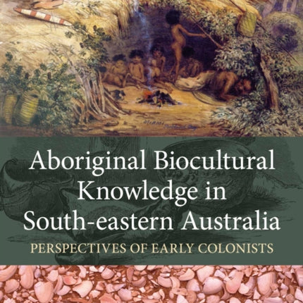 Aboriginal Biocultural Knowledge in South-eastern Australia: Perspectives of Early Colonists