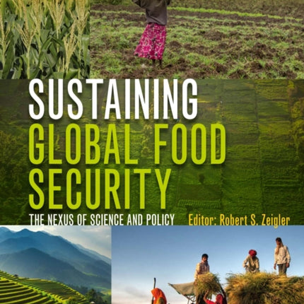 Sustaining Global Food Security: The Nexus of Science and Policy