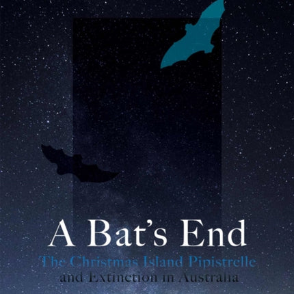 A Bat’s End: The Christmas Island Pipistrelle and Extinction in Australia