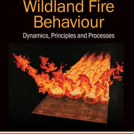 Wildland Fire Behaviour: Dynamics, Principles and Processes