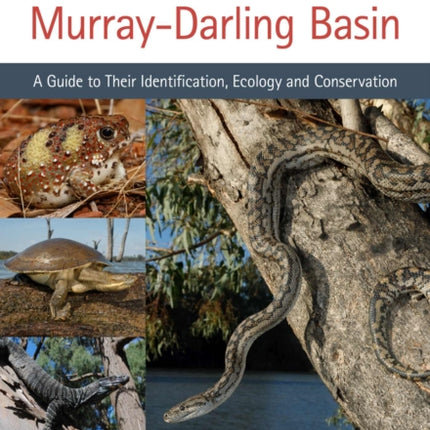 Frogs and Reptiles of the Murray–Darling Basin: A Guide to Their Identification, Ecology and Conservation