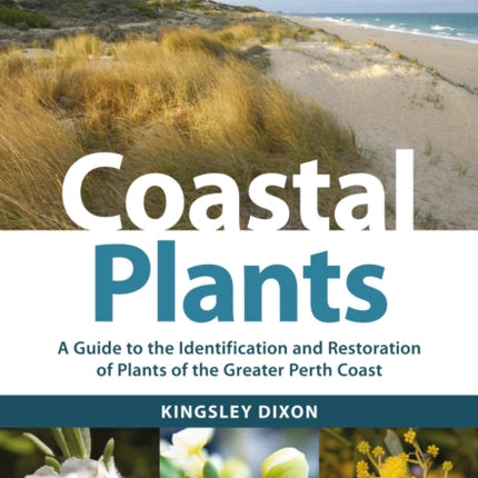 Coastal Plants: A Guide to the Identification and Restoration of Plants of the Greater Perth Coast