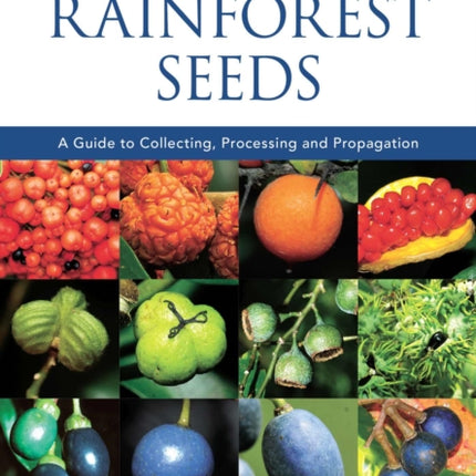 Australian Rainforest Seeds: A Guide to Collecting, Processing and Propagation