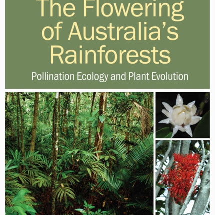 The Flowering of Australia's Rainforests: Pollination Ecology and Plant Evolution, Second Edn