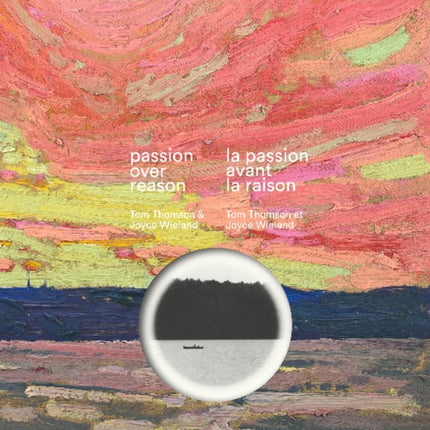 Passion over Reason / la passion avant la raison: Tom Thomson & Joyce Wieland