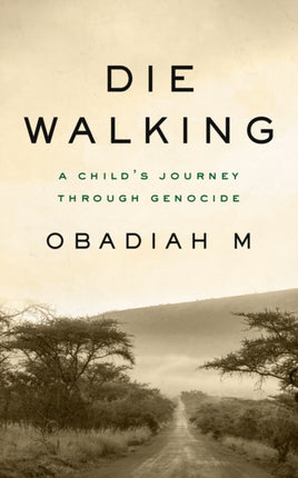 Die Walking: A Child’s Journey Through Genocide