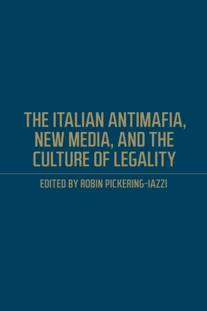 The Italian Antimafia, New Media, and the Culture of Legality