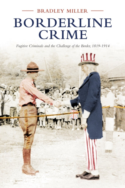 Borderline Crime: Fugitive Criminals and the Challenge of the Border, 1819-1914