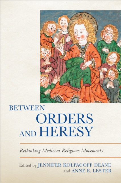 Between Orders and Heresy: Rethinking Medieval Religious Movements