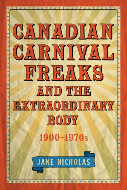 Canadian Carnival Freaks and the Extraordinary Body, 1900-1970s