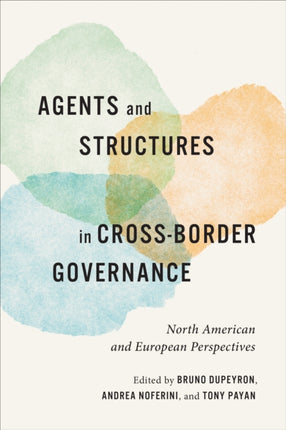 Agents and Structures in Cross-Border Governance: North American and European Perspectives