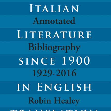 Italian Literature since 1900 in English Translation: An Annotated Bibliography, 1929-2016