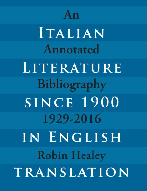 Italian Literature since 1900 in English Translation: An Annotated Bibliography, 1929-2016