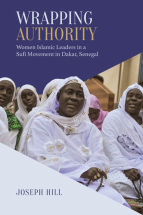 Wrapping Authority: Women Islamic Leaders in a Sufi Movement in Dakar, Senegal