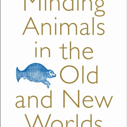 Minding Animals in the Old and New Worlds