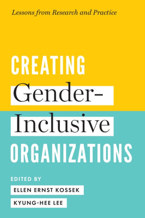 Creating Gender-Inclusive Organizations: Lessons from Research and Practice