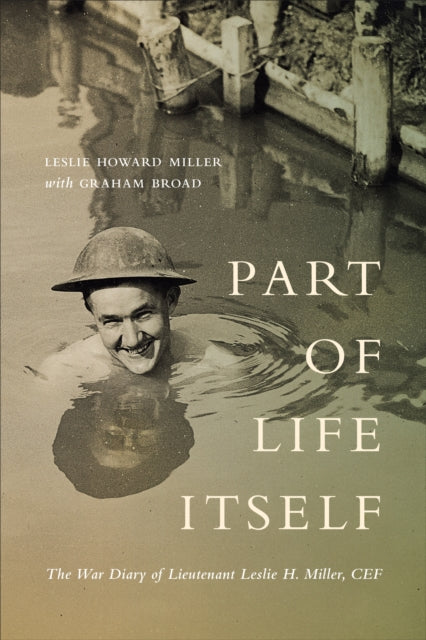 Part of Life Itself: The War Diary of Lieutenant Leslie Howard Miller, CEF