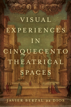Visual Experiences in Cinquecento Theatrical