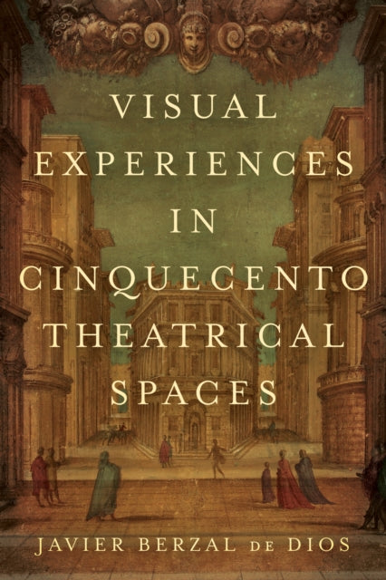 Visual Experiences in Cinquecento Theatrical