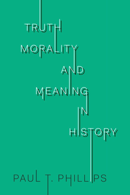 Truth Morality and Meaning in History