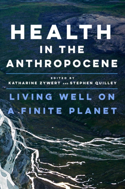 Health in the Anthropocene: Living Well on a Finite Planet