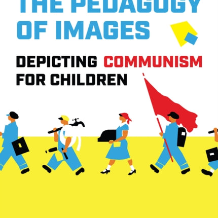 The Pedagogy of Images: Depicting Communism for Children