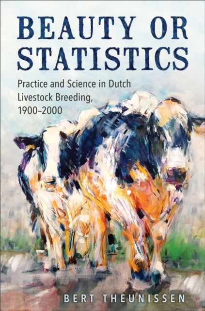 Beauty or Statistics: Practice and Science in Dutch Livestock Breeding, 1900-2000