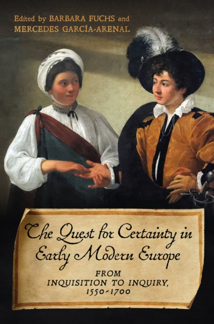 The Quest for Certainty in Early Modern Europe: From Inquisition to Inquiry, 1550-1700