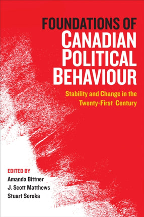 Foundations of Canadian Political Behaviour: Stability and Change in the Twenty-First Century