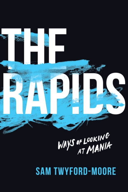 The Rapids: Ways of Looking at Mania