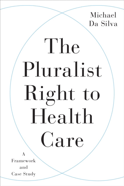 The Pluralist Right to Health Care  A Framework