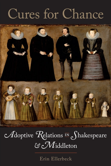 Cures for Chance: Adoptive Relations in Shakespeare and Middleton