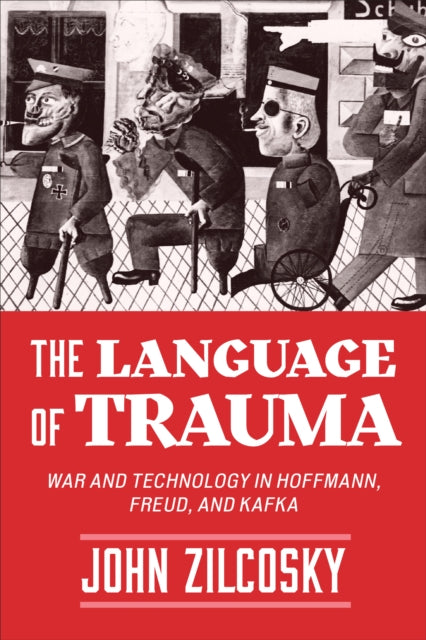 The Language of Trauma: War and Technology in Hoffmann, Freud, and Kafka