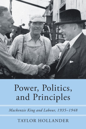 Power, Politics, and Principles: Mackenzie King and Labour, 1935-1948