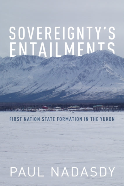 Sovereignty's Entailments: First Nation State Formation in the Yukon