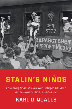 Stalin's Niños: Educating Spanish Civil War Refugee Children in the Soviet Union, 1937-1951