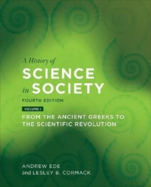 A History of Science in Society, Volume I: From the Ancient Greeks to the Scientific Revolution