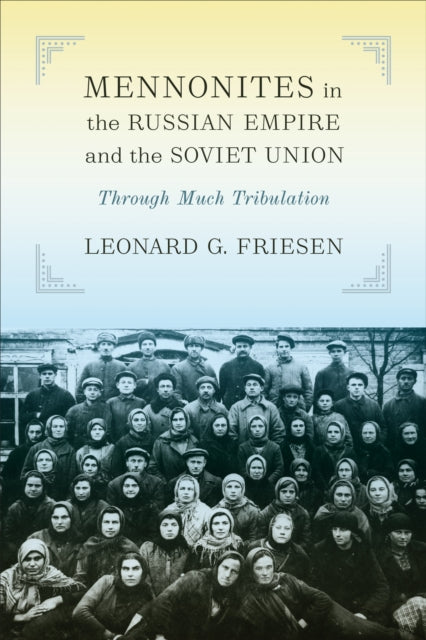 Mennonites in the Russian Empire and the Soviet Union: Through Much Tribulation