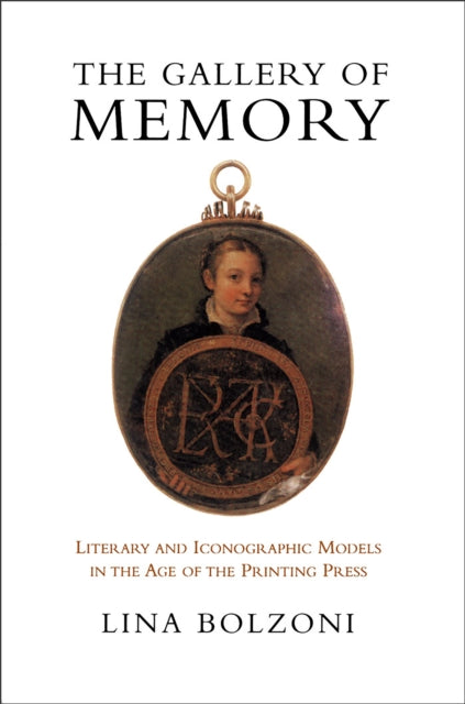 The Gallery of Memory: Literary and Iconographic Models in the Age of the Printing Press