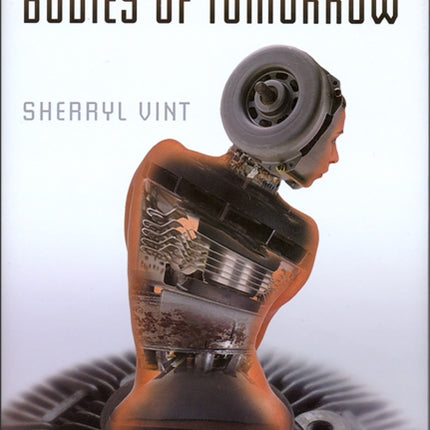 Bodies of Tomorrow: Technology, Subjectivity, Science Fiction