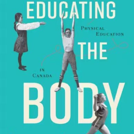 Educating the Body: A History of Physical Education in Canada