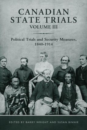 Canadian State Trials, Volume III: Political Trials and Security Measures, 1840-1914