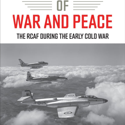 On the Wings of War and Peace: The RCAF during the Early Cold War