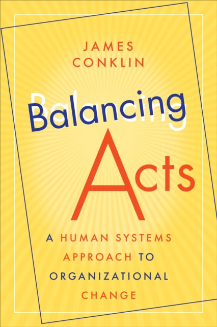 Balancing Acts: A Human Systems Approach to Organizational Change