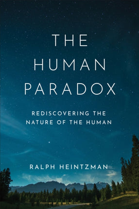 The Human Paradox: Rediscovering the Nature of the Human