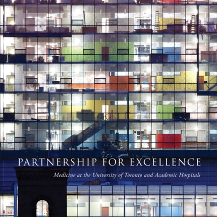 Partnership for Excellence: Medicine at the University of Toronto and Academic Hospitals